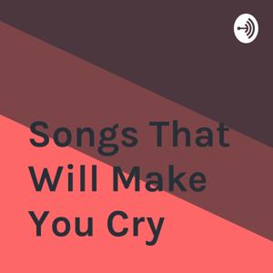 Songs That Will Make You Cry