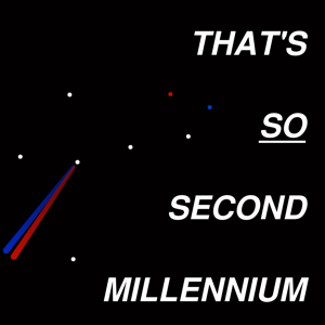 That's So Second Millennium