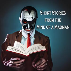 Short Stories from the Mind of a Madman