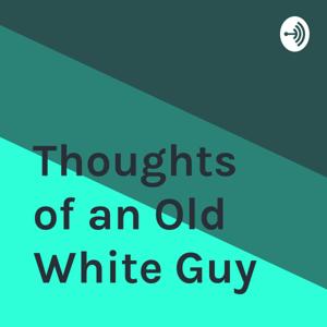 Thoughts of an Old White Guy