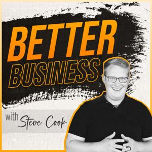 Better Business with Steve Cook