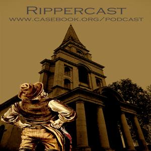 Rippercast- Your Podcast on the Jack the Ripper murders by Rippercast- Jack the Ripper