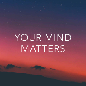 Your Mind Matters