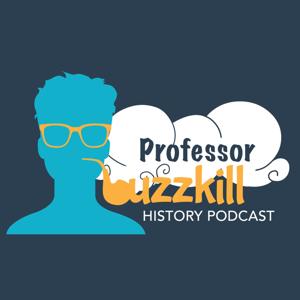 Professor Buzzkill History Podcast by Joe Coohill