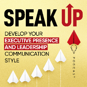 Speak Up: Develop Your Executive Presence & Leadership Communication Style