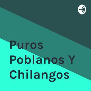 Puros Poblanos Y Chilangos