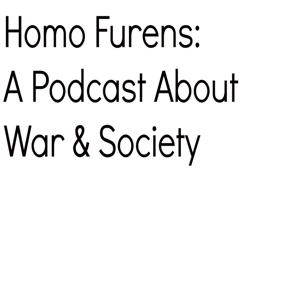 Homo Furens: A Podcast About War & Society