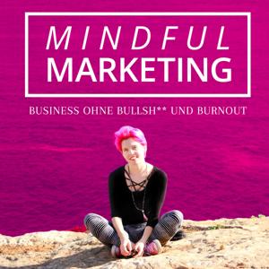 MINDFUL MARKETING - Business ohne Bull**** & Burnout