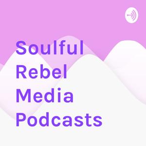 Soulful Rebel Media Podcasts