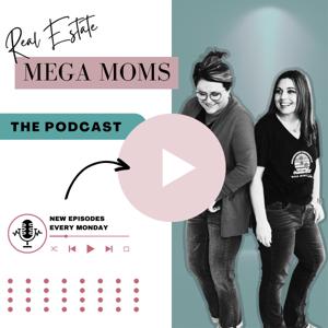 Real Estate Mega Moms Podcast