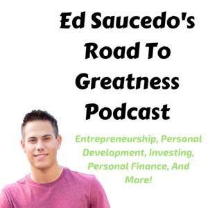 Ed Saucedo’s Road To Greatness Podcast