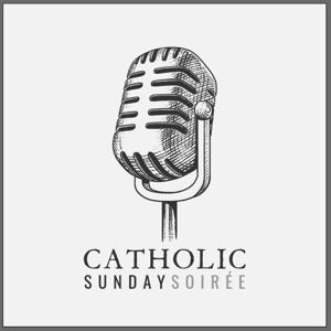 Catholic Sunday Soirée (swäˈrā) Podcast