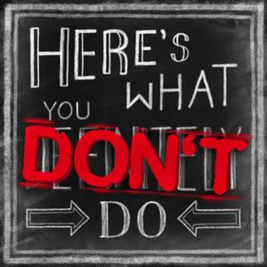 Here's What You Don't Do