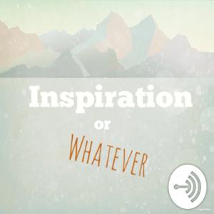 Inspiration or Whatever