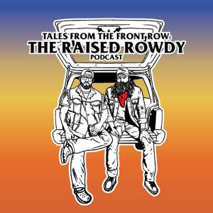 Tales from the Front Row: The Raised Rowdy Podcast by Raised Rowdy