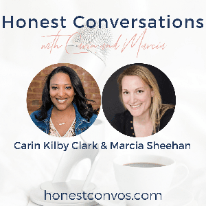 Honest Conversations with Carin and Marcia™