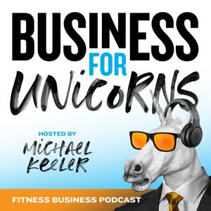 Gym Business - Business for Unicorns Podcast by Michael Keeler