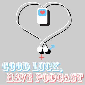 Good Luck, Have Podcast!