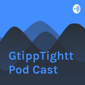 GtippTightt Pod Cast