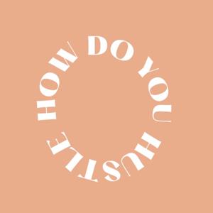 How Do You Hustle Podcast