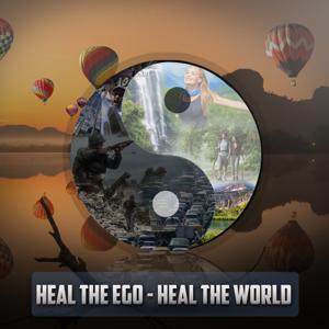 HEAL THE EGO - HEAL THE WORLD