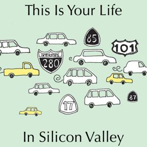 This is Your Life in Silicon Valley