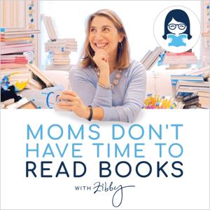 Moms Don’t Have Time to Read Books by Produced by Zibby Media