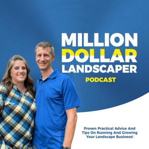 Million Dollar Landscaper Podcast by Scott and Kati Molchan | Landscaping, Green Industry