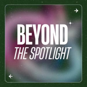 Beyond the Spotlight