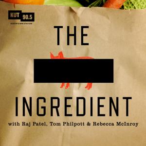 The Secret Ingredient by KUT & KUTX Studios, Raj Patel, Tom Philpott & Rebecca McInroy