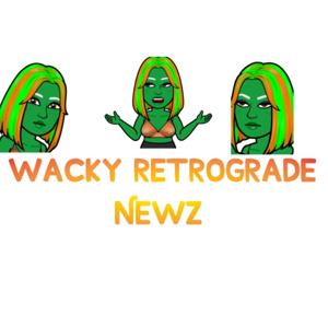 WACKY RETROGRADE NEWS PoDcast