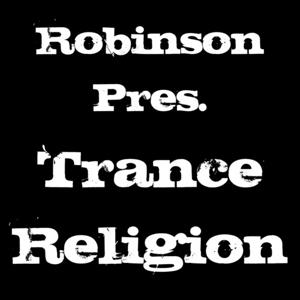 Robinson Pres. Trance Religion Podcast