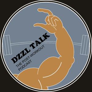 DZZL TALK: THE POST WORKOUT PODCAST