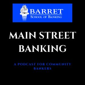 Main Street Banking: A Podcast for Community Bankers by Barret School of Banking