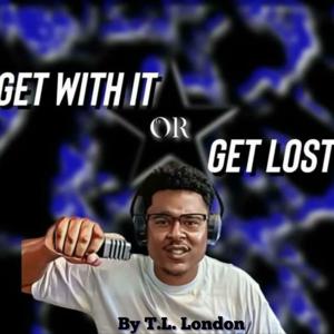 Get with it or Get lost by T. L. London