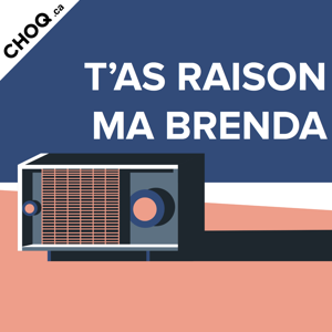 T'as raison ma Brenda