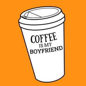 Coffee Is My Boyfriend