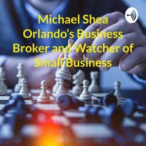 Michael Shea Orlando's Business Broker and Watcher of Small Business