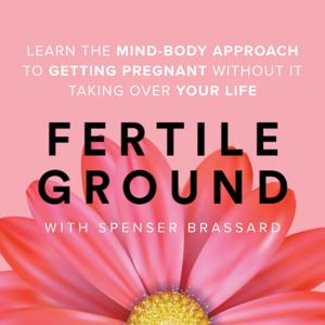Fertile Ground: A mind-body approach to getting pregnant - without it taking over your life.