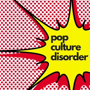 Pop Culture Disorder – Three Angry Nerds