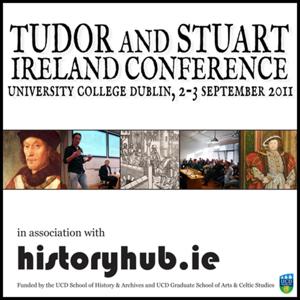 Tudor and Stuart Ireland Conference 2011 by Tudor and Stuart Ireland in association with History Hub.ie