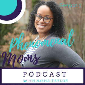 Phenomenal Moms with Aisha Taylor