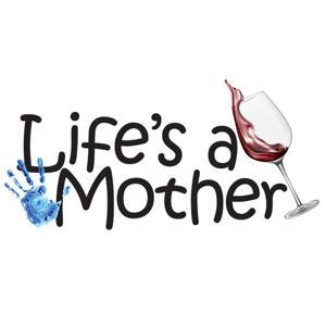 Life's A Mother Podcast