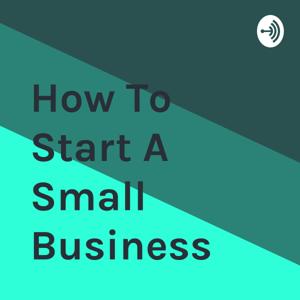 How To Start A Small Business by Rob McManus