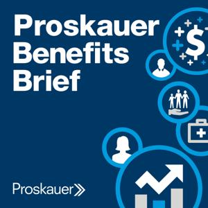 Proskauer Benefits Brief: Legal Insight on Employee Benefits & Executive Compensation