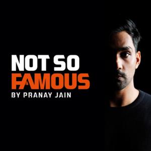 Not So Famous By Pranay Jain