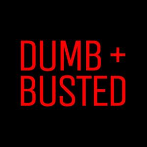 Dumb and Busted