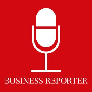 Business Reporter Podcast