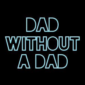 Dad Without A Dad