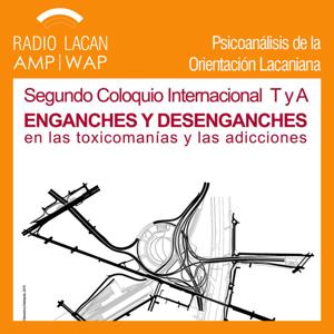 RadioLacan.com | II Coloquio internacional del TYA  “Enganches y Desenganches en las Toxicomanias y Adicciones”.